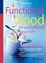 Functional Food - 99 verbl�ffende Tatsachen: Lebensmittel oder Arznei? - Was bringen zugesetzte Vitamine, Pflanzenstoffe, Fetts�uren & Co. wirklich? - ... mit den Gesundheitsversprechen durchschauen