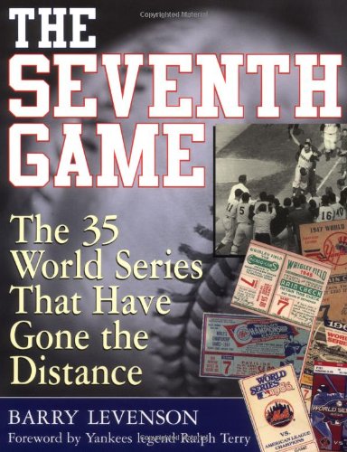 The Seventh Game : The 35 World Series That Have Gone the Distance The Seventh Game : The 35 World Series That Have Gone the Distance