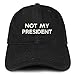 Trendy Apparel Shop Not My President Embroidered Soft Low Profile Adjustable Cotton Cap - Black