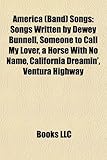 America (Band) Songs: Songs Written by Dewey Bunnell, Someone to Call My Lover, a Horse with No Name, California Dreamin', Ventura Highway-