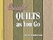 Book Beautiful Quilts As You Go (Golden Threads)