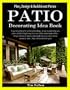 Patio Decorating Idea Book: Plan, Design & Build Great Patios