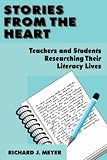 Stories From the Heart: Teachers and Students Researching their Literacy Lives