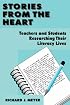 Stories From the Heart: Teachers and Students Researching their Literacy Lives