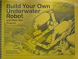 ISBN: 0968161006 - Build Your Own Underwater Robot and Other Wet Projects