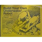 Build Your Own Underwater Robot and Other Wet Projects book cover