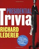 Presidential Trivia: The Feats, Fates, Families, Foibles, and Firsts of Our American Presidents
