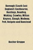 Borough (South East England): Eastbourne, Hastings, Reading, Woking, Crawley, Milton Keynes, Slough, Medway, Pett, Reigate and Banstead-