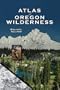 Atlas of Oregon Wilderness