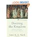 Desiring the Kingdom: Worship, Worldview, and Cultural Formation (Cultural Liturgies)