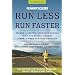 Runner's World Run Less, Run Faster, Revised Edition: Become a Faster, Stronger Runner with the Revolutionary 3-Run-a-Week Training Program