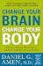 Change Your Brain, Change Your Body: Use Your Brain to Get and Keep the Body You Have Always Wanted