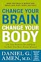 Change Your Brain, Change Your Body: Use Your Brain to Get and Keep the Body You Have Always Wanted
