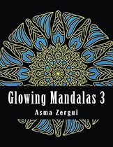 Glowing Mandalas 3: Adult Coloring Book: Adult Coloring Book with Black Pages (Volume 3) Glowing Mandalas 3: Adult Coloring Book: Adult Coloring Book with Black Pages (Volume 3)