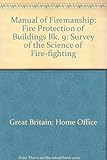 Manual of firemanship : a survey of the science of fire-fighting