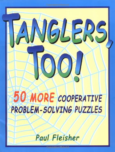 Tanglers, Too!: 50 More Cooperative Problem-Solving 