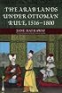 The Arab Lands under Ottoman Rule: 1516-1800 (A History Of The Near East)