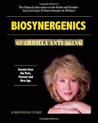 Biosynergenics: Guerrilla Anti-aging: Secrets From The Past, Present And New Age