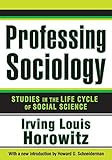 Professing sociology : studies in the life cycle of social science