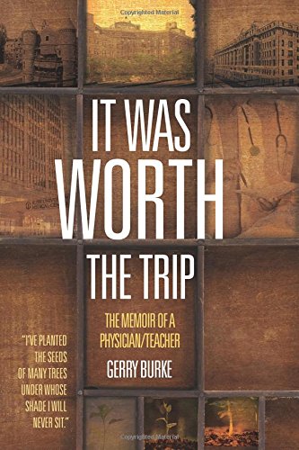 It Was Worth the Trip: The Memoir of a Physician/Teacher