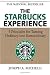 The Starbucks Experience: 5 Principles for Turning Ordinary Into Extraordinary