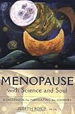 Menopause with Science and Soul: A Guidebook for Navigating the Journey