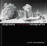 Digitale Infrarotfotografie - Cyrill Harnischmacher