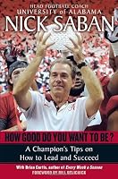 How Good Do You Want to Be?: A Champion's Tips on How to Lead and Succeed at Work and in Life