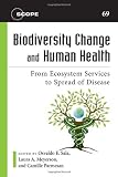 Biodiversity change and human health : from ecosystem services to spread of disease
