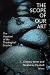 The Scope of Our Art: The Vocation of the Theological Teacher