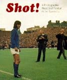 Shot! : a photographic record of football in the seventies