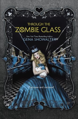 Through the Zombie Glass (The White Rabbit Chronicles) by Gena Showalter Through the Zombie Glass (The White Rabbit Chronicles) by Gena Showalter