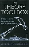 The Theory Toolbox: Critical Concepts for the New Humanities (Culture and Politics Series)