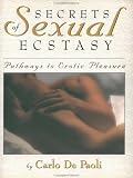 Secrets of Sexual Ecstasy: Pathways to Erotic Pleasure