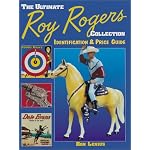 The Ultimate Roy Rogers Collection: Identification & Price Guide book cover