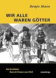 Produkt-Bild: Wir alle waren G&ouml;tter. Die ber&uuml;hmte Tour de France von 1948