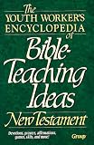 The Youth Worker's Encyclopedia of Bible-Teaching Ideas: New Testament (1559451831) by [???]