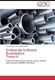 Crítica De La Razón Económica   Tomo II: Teoría Crítica y Economía: crisis, cambio estructural y debate científico