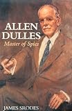 Allen Dulles : Master of Spies