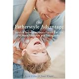 The Fatherstyle Advantage: Surefire Techniques Every Parent Can Use to Raise Confident and Caring Kids