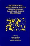Mathematical Morphology and Its Applications to Image and Signal Processing (Computational Imaging and Vision)