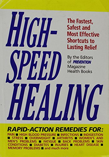High-Speed Healing: The Fastest, Safest and Most Effective Shortcuts to Lasting Relief, by Prevention Magazine Health Books High-Speed Healing: The Fastest, Safest and Most Effective Shortcuts to Lasting Relief, by Prevention Magazine Health Books