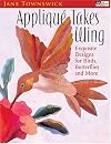Applique Takes Wing: Exquisite Designs For Birds, Butterflies And More (That Patchwork Place)