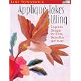 Applique Takes Wing: Exquisite Designs For Birds, Butterflies And More (That Patchwork Place) by Jane Townswick