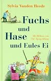 Fuchs und Hase und Eules Ei - Sylvia Vanden Heede