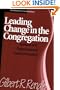 Leading Change in the Congregation: Spiritual & Organizational Tools for Leaders
