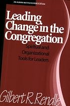 Leading Change in the Congregation: Spiritual & Organizational Tools for Leaders