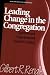 Leading Change in the Congregation: Spiritual & Organizational Tools for Leaders