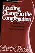 Leading Change in the Congregation: Spiritual & Organizational Tools for Leaders