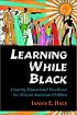 Learning While Black: Creating Educational Excellence for African American Children